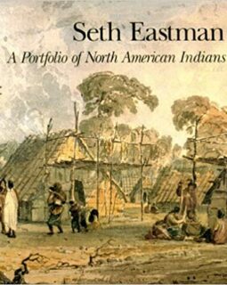 Seth Eastman: A Portfolio of North American Indians