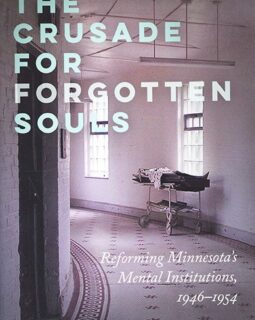 The Crusade for Forgotten Souls: Reforming Minnesota’s Mental Institutions, 1946–1954