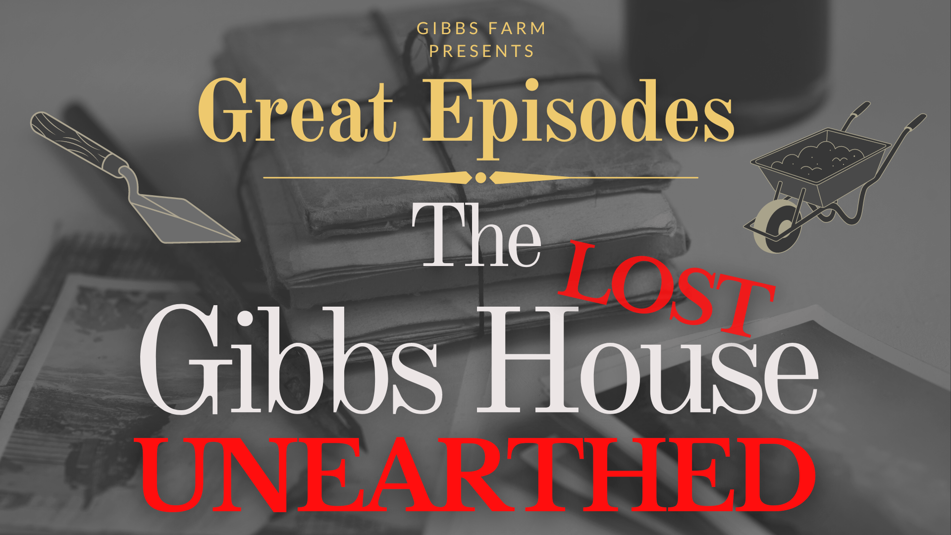 Great Episodes in Gibbs History The Lost Gibbs House Unearthed
