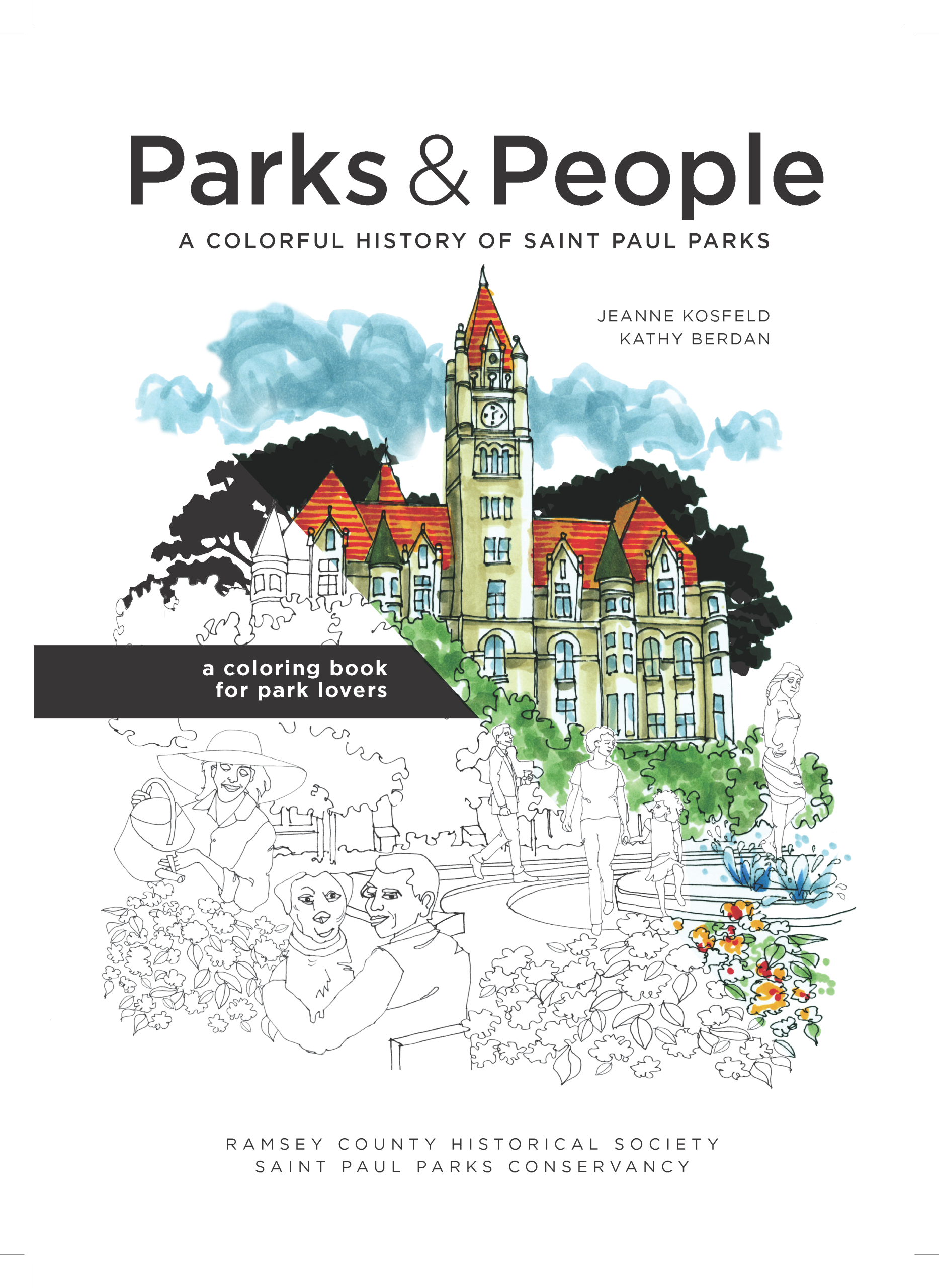 Parks & People coloring book cover page. "Parks & People" written in large font at the top, followed by the subtitle "A colorful history of saint paul parks". Author and illustrator titles read "Jeanne Kosfeld, Kathy Berdan". There is an image of a line sketch of Landmark Center from Rice Park. Half diagonally of the sketch is painted in water color-like style. A black rectangle with white font says "a coloring book for park lovers". The bottom of the page says "Ramsey County Historical Society, Saint Paul Parks Conservancy".